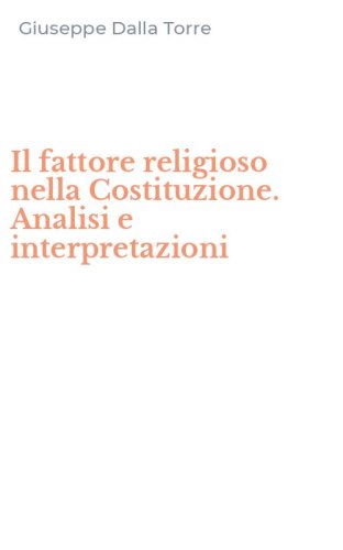 Il fattore religioso nella Costituzione. Analisi e interpretazioni