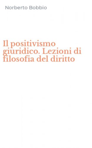 Il positivismo giuridico. Lezioni di filosofia del diritto