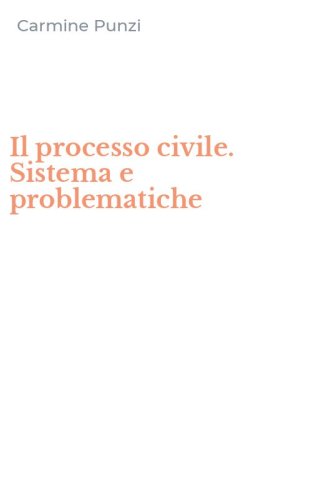 Il processo civile. Sistema e problematiche