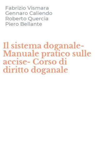Il sistema doganale-Manuale pratico sulle accise-Corso di diritto doganale