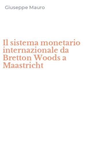 Il sistema monetario internazionale da Bretton Woods a Maastricht