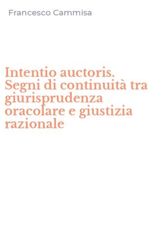 Intentio auctoris. Segni di continuit&agrave; tra giurisprudenza oracolare e giustizia razionale
