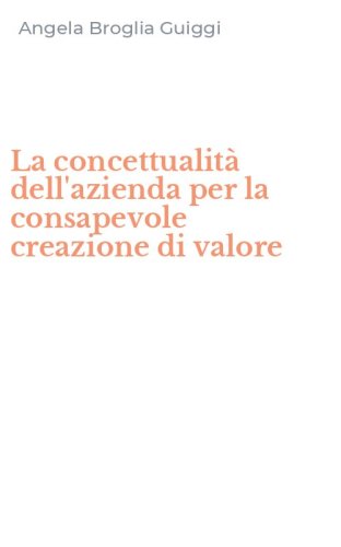 La concettualit&agrave; dell'azienda per la consapevole creazione di valore