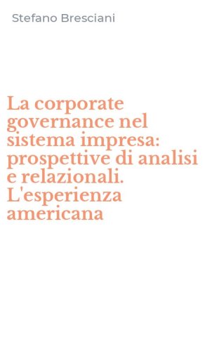 La corporate governance nel sistema impresa: prospettive di analisi e relazionali. L'esperienza americana