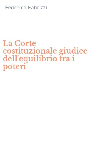 La Corte costituzionale giudice dell'equilibrio tra i poteri