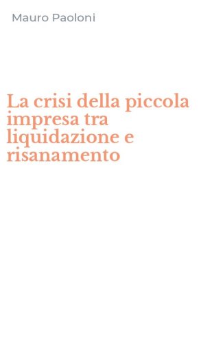 La crisi della piccola impresa tra liquidazione e risanamento