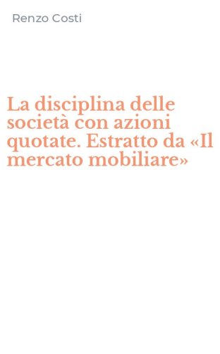 La disciplina delle società con azioni quotate. Estratto da «Il mercato mobiliare»