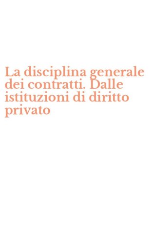 La disciplina generale dei contratti. Dalle istituzioni di diritto privato