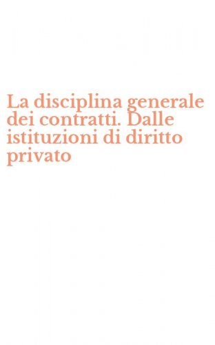 La disciplina generale dei contratti. Dalle istituzioni di diritto privato