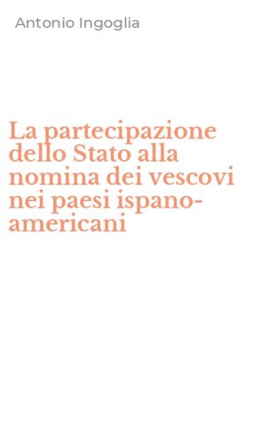 La partecipazione dello Stato alla nomina dei vescovi nei paesi ispano-americani