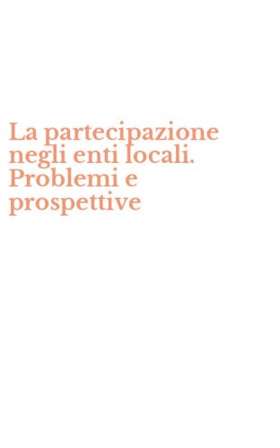 La partecipazione negli enti locali. Problemi e prospettive