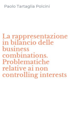 La rappresentazione in bilancio delle business combinations. Problematiche relative ai non controlling interests