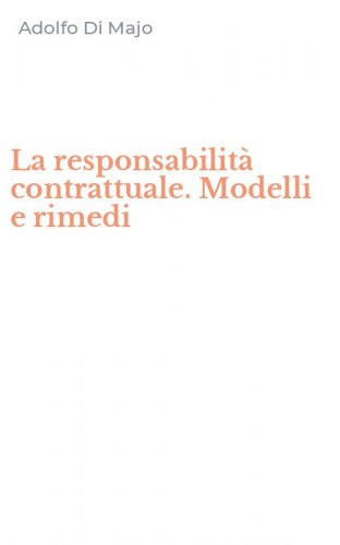 La responsabilit&agrave; contrattuale. Modelli e rimedi