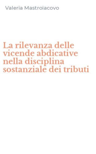 La rilevanza delle vicende abdicative nella disciplina sostanziale dei tributi