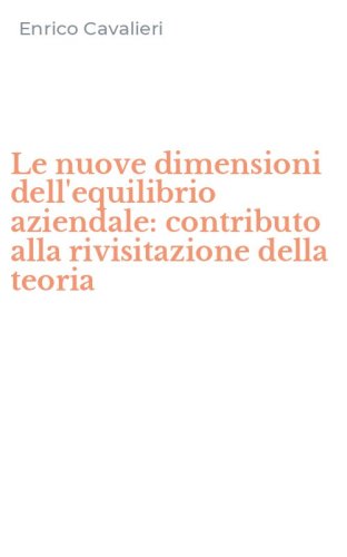 Le nuove dimensioni dell'equilibrio aziendale: contributo alla rivisitazione della teoria