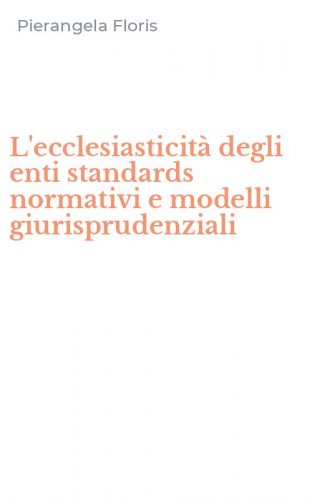 L'ecclesiasticit&agrave; degli enti standards normativi e modelli giurisprudenziali