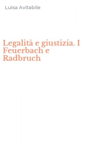 Legalit&agrave; e giustizia. I Feuerbach e Radbruch