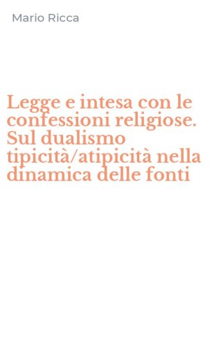 Legge e intesa con le confessioni religiose. Sul dualismo tipicit&agrave;/atipicit&agrave; nella dinamica delle fonti