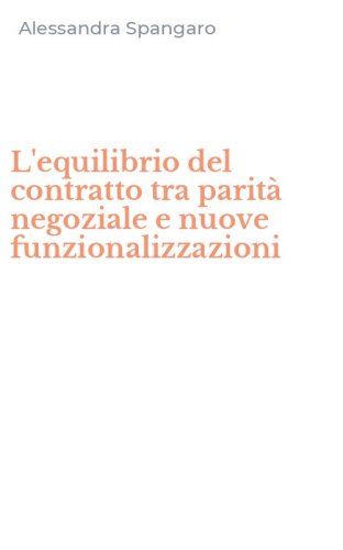 L'equilibrio del contratto tra parit&agrave; negoziale e nuove funzionalizzazioni