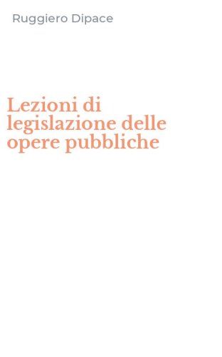 Lezioni di legislazione delle opere pubbliche