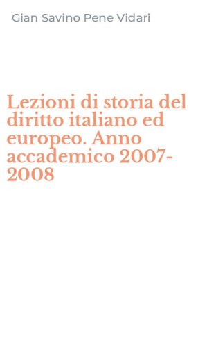 Lezioni di storia del diritto italiano ed europeo. Anno accademico 2007-2008