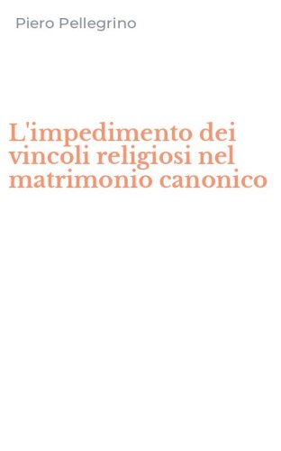 L'impedimento dei vincoli religiosi nel matrimonio canonico