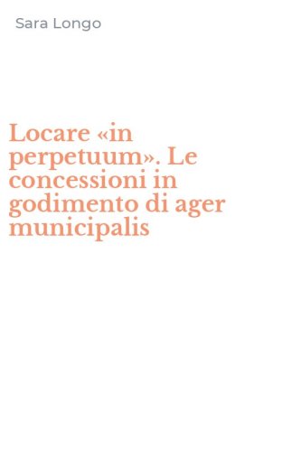 Locare &laquo;in perpetuum&raquo;. Le concessioni in godimento di ager municipalis