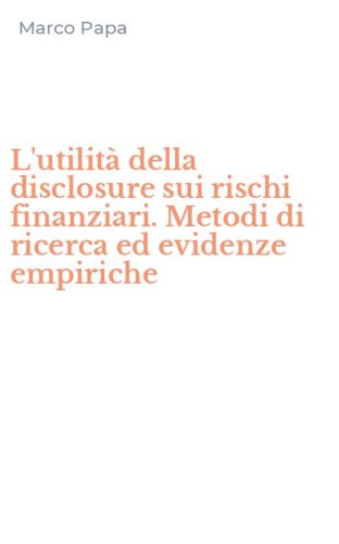 L'utilit&agrave; della disclosure sui rischi finanziari. Metodi di ricerca ed evidenze empiriche