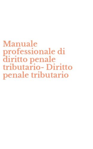 Manuale professionale di diritto penale tributario-Diritto penale tributario