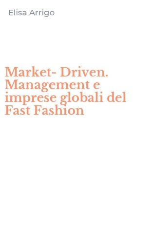 Market-Driven. Management e imprese globali del Fast Fashion