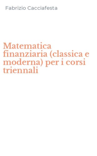 Matematica finanziaria (classica e moderna) per i corsi triennali