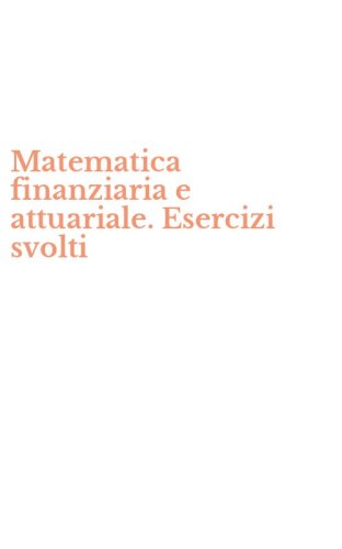 Matematica finanziaria e attuariale. Esercizi svolti