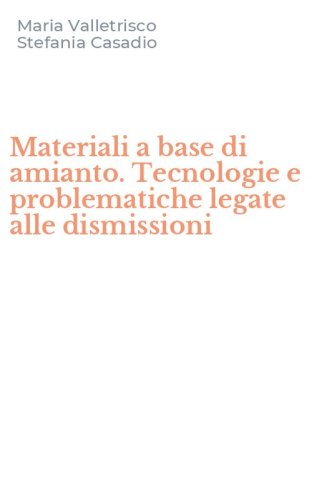 Materiali a base di amianto. Tecnologie e problematiche legate alle dismissioni