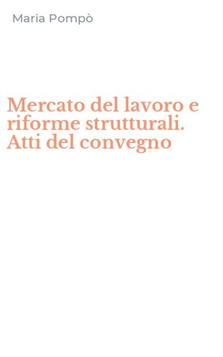 Mercato del lavoro e riforme strutturali. Atti del convegno