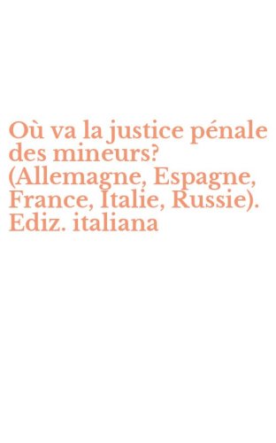 O&ugrave; va la justice p&eacute;nale des mineurs? (Allemagne, Espagne, France, Italie, Russie). Ediz. italiana
