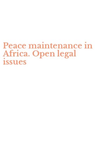 Peace maintenance in Africa. Open legal issues