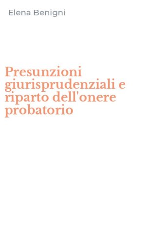 Presunzioni giurisprudenziali e riparto dell'onere probatorio