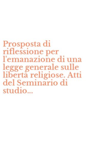 Prosposta di riflessione per l'emanazione di una legge generale sulle libert&agrave; religiose. Atti del Seminario di studio...