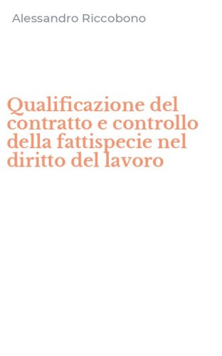 Qualificazione del contratto e controllo della fattispecie nel diritto del lavoro