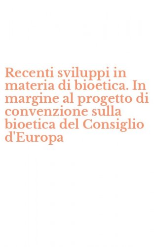 Recenti sviluppi in materia di bioetica. In margine al progetto di convenzione sulla bioetica del Consiglio d'Europa