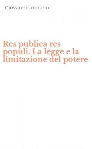 Res publica res populi. La legge e la limitazione del potere