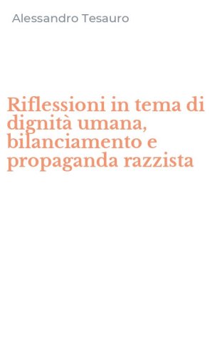 Riflessioni in tema di dignit&agrave; umana, bilanciamento e propaganda razzista
