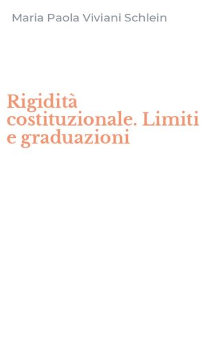 Rigidit&agrave; costituzionale. Limiti e graduazioni