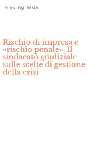 Rischio di impresa e &laquo;rischio penale&raquo;. Il sindacato giudiziale sulle scelte di gestione della crisi