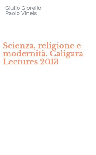 Scienza, religione e modernit&agrave;. Caligara Lectures 2013