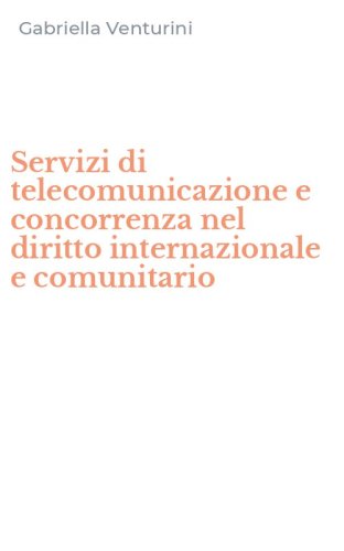 Servizi di telecomunicazione e concorrenza nel diritto internazionale e comunitario