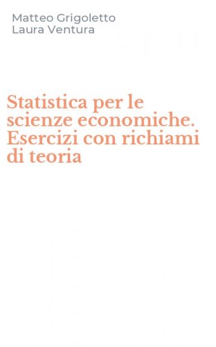 Statistica per le scienze economiche. Esercizi con richiami di teoria