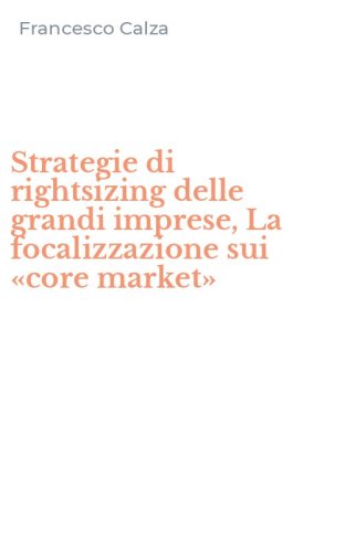 Strategie di rightsizing delle grandi imprese, La focalizzazione sui &laquo;core market&raquo;