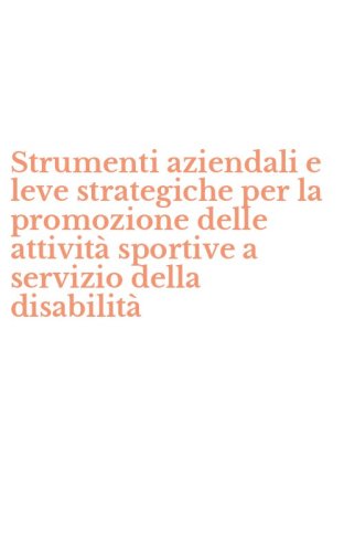 Strumenti aziendali e leve strategiche per la promozione delle attivit&agrave; sportive a servizio della disabilit&agrave;