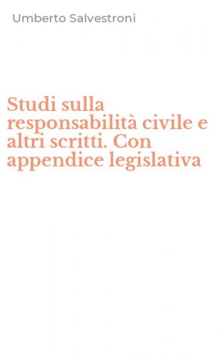 Studi sulla responsabilit&agrave; civile e altri scritti. Con appendice legislativa
